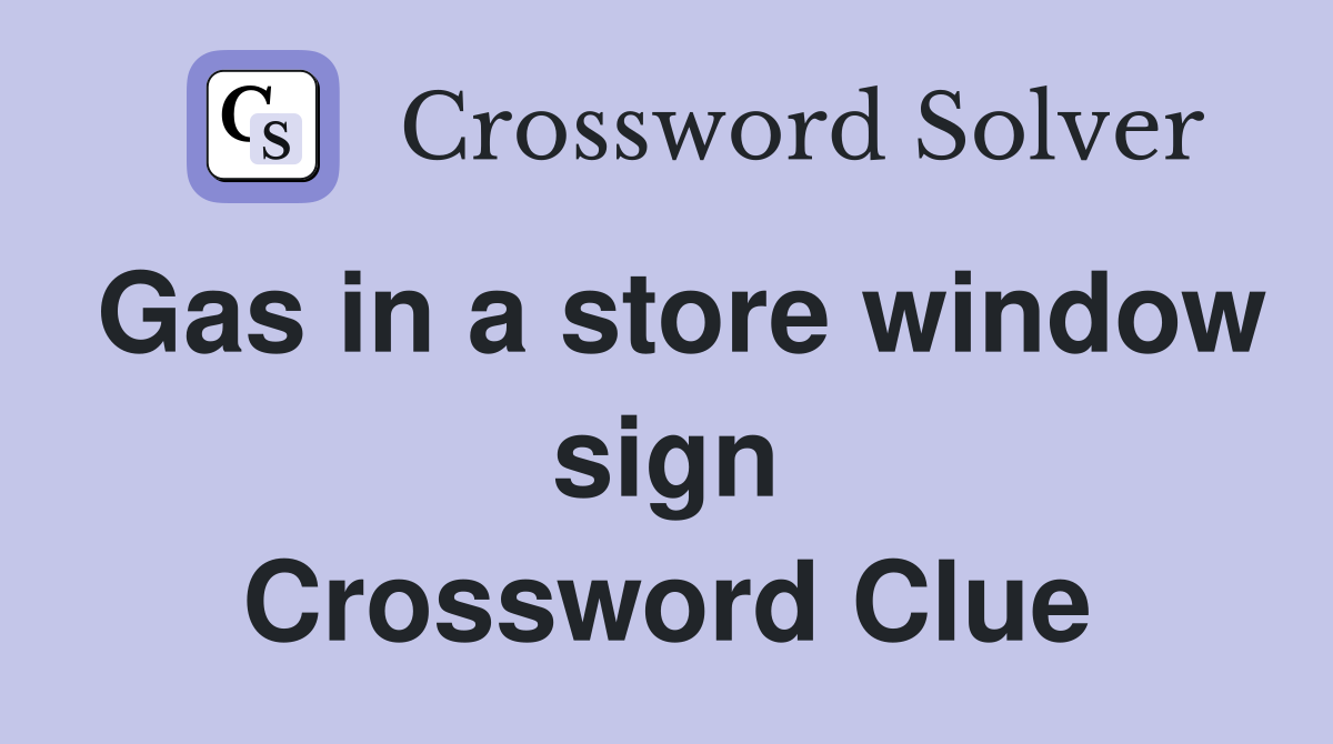 Gas in a store window sign Crossword Clue