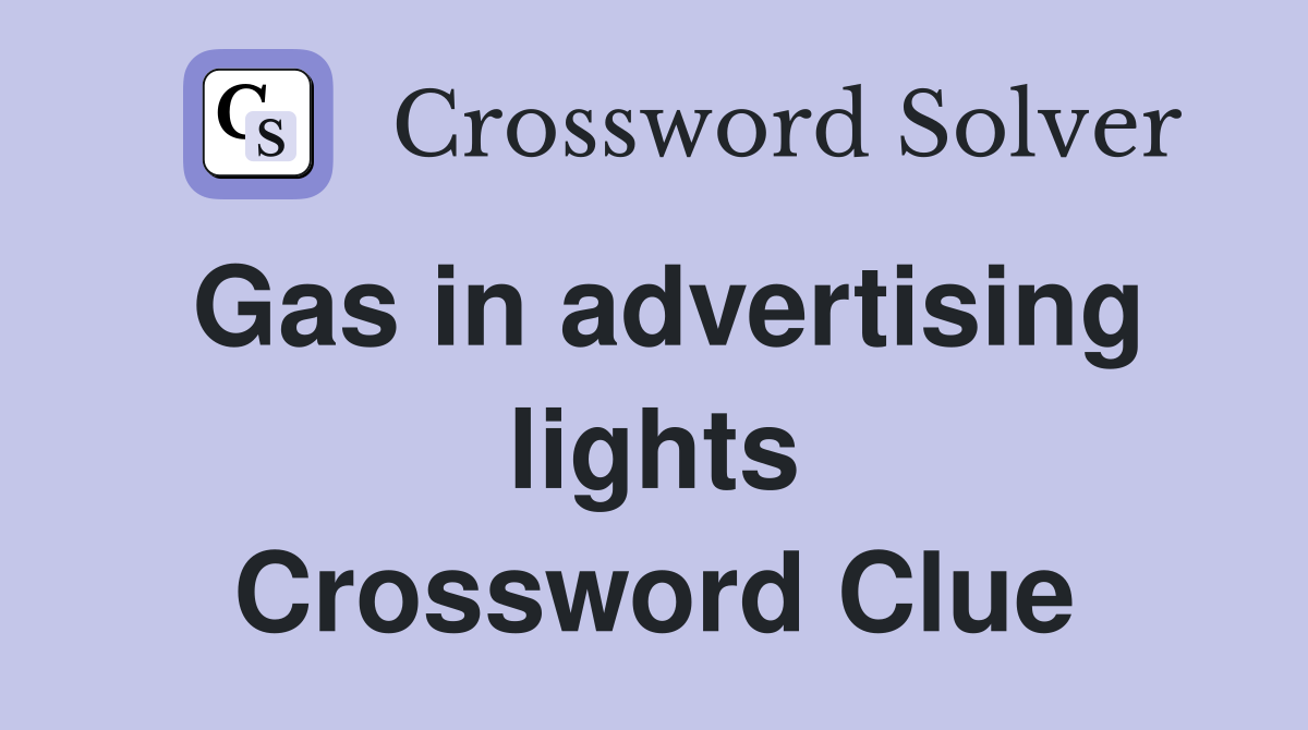 Gas in advertising lights Crossword Clue