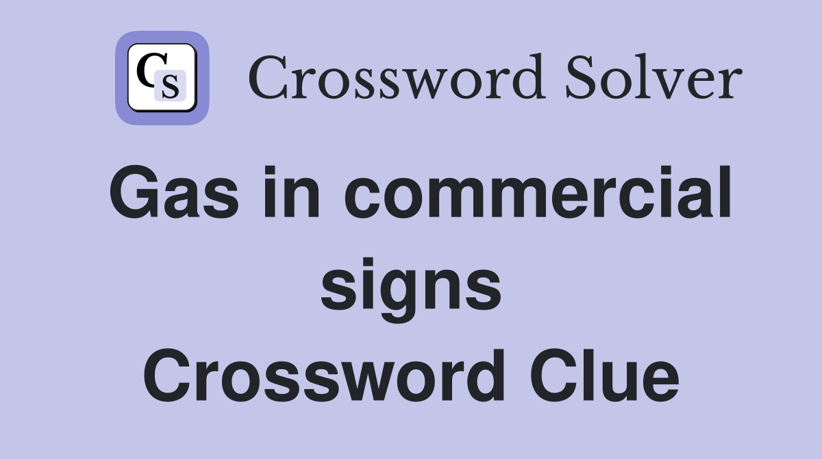 Gas in commercial signs Crossword Clue