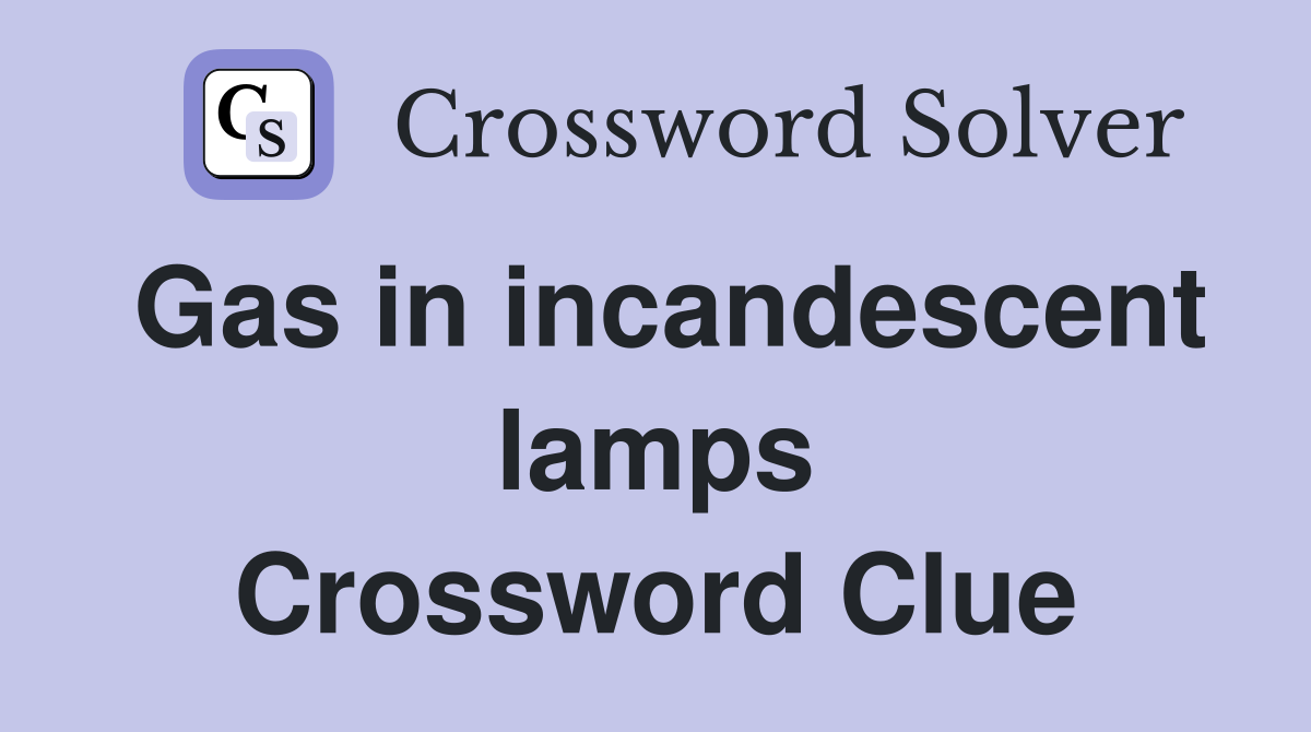 Gas in incandescent lamps Crossword Clue