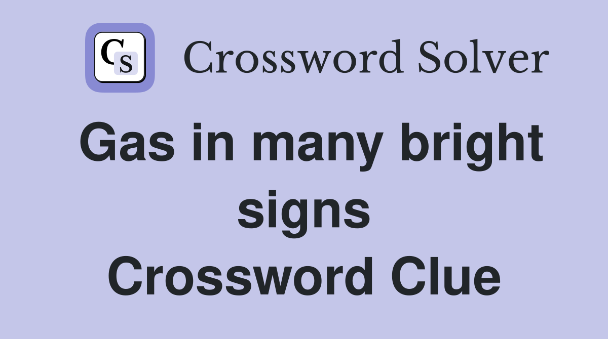 Gas in many bright signs Crossword Clue