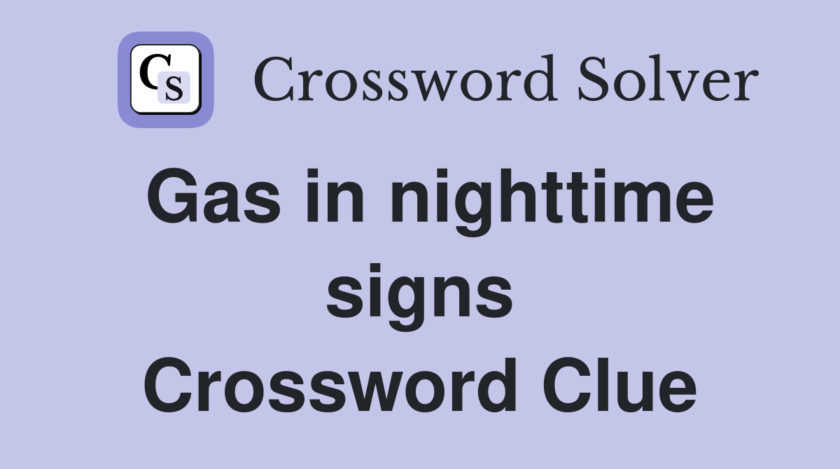 Gas in nighttime signs Crossword Clue