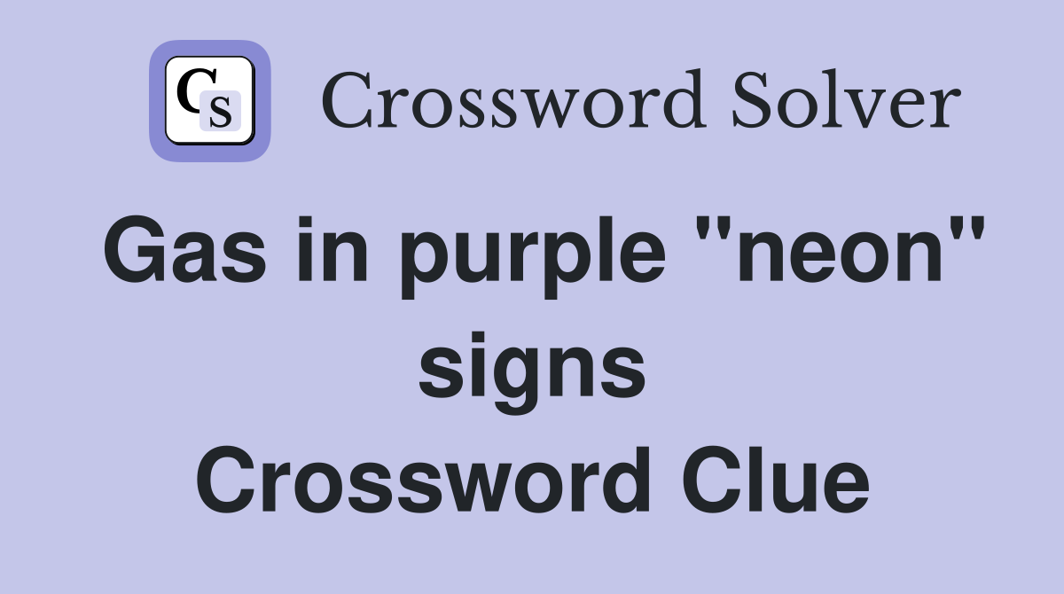 Gas in purple "neon" signs Crossword Clue