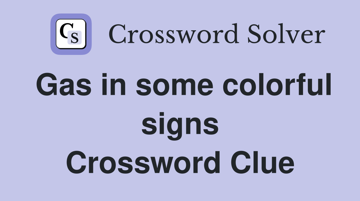 Gas in some colorful signs Crossword Clue