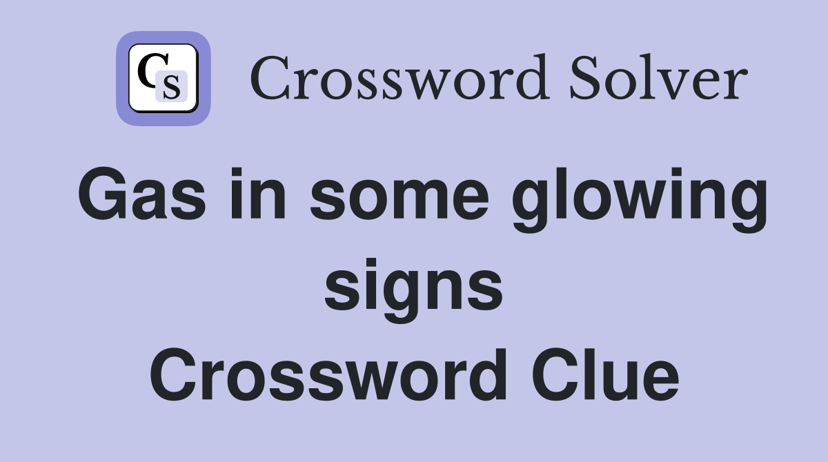 Gas in some glowing signs Crossword Clue