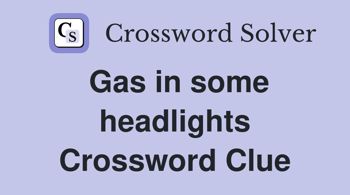 Gas in some headlights Crossword Clue