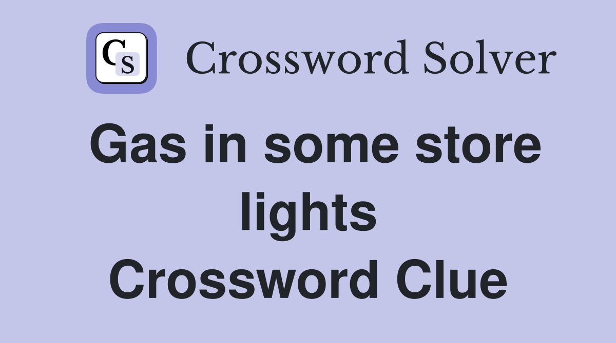 Gas in some store lights Crossword Clue