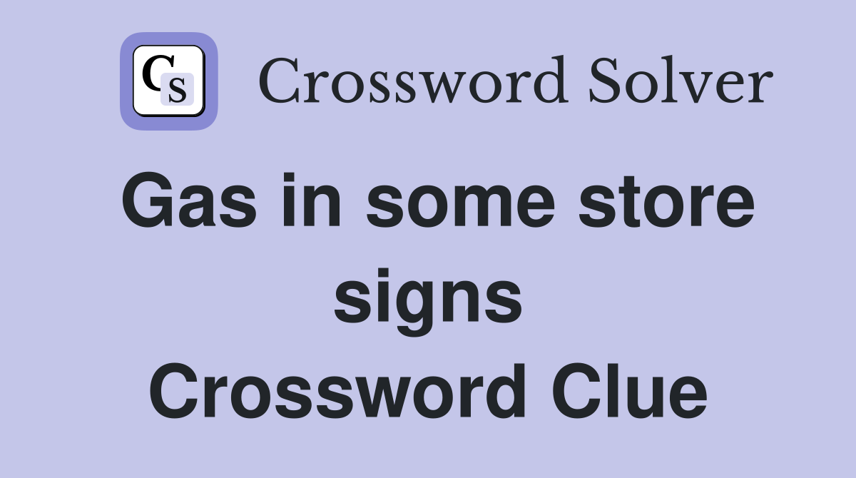 Gas in some store signs Crossword Clue