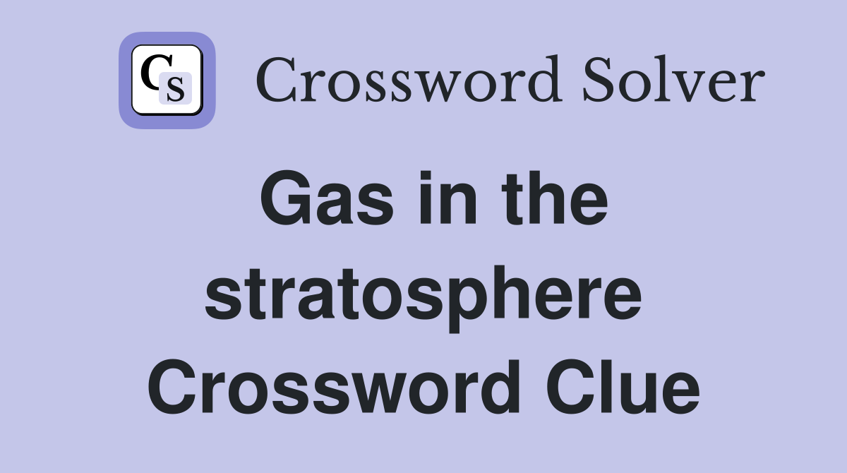Gas in the stratosphere Crossword Clue