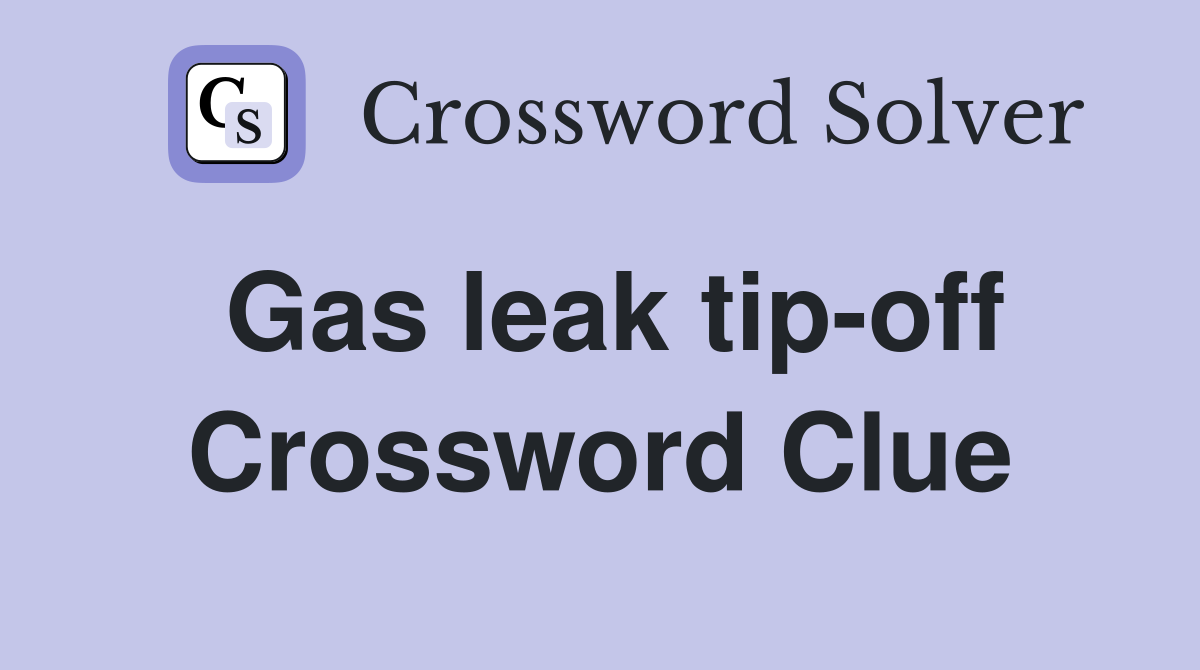 Gas leak tip-off Crossword Clue