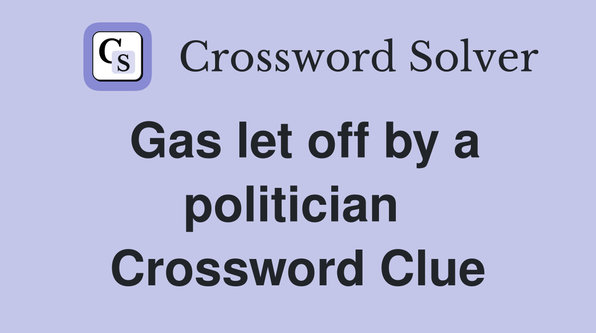 Gas let off by a politician  Crossword Clue