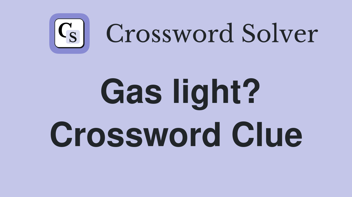 Gas light? Crossword Clue
