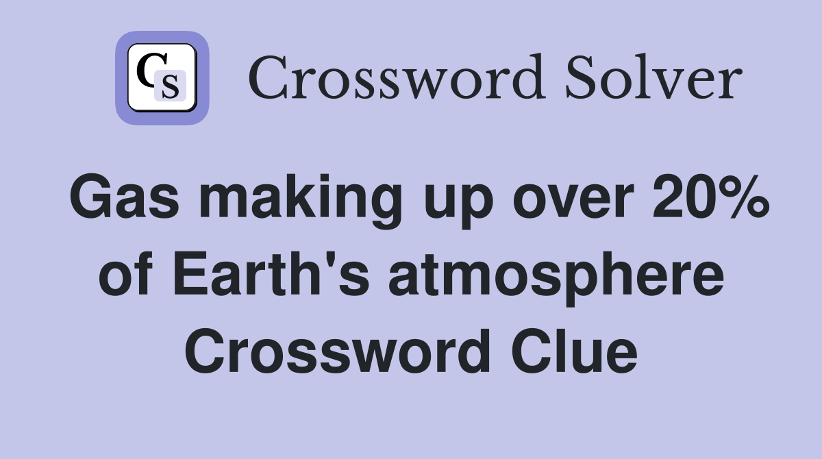 Gas making up over 20% of Earth's atmosphere Crossword Clue