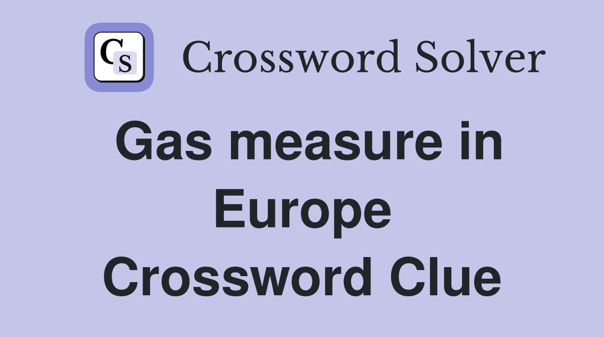 Gas measure in Europe Crossword Clue