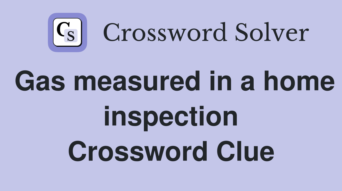 Gas measured in a home inspection Crossword Clue
