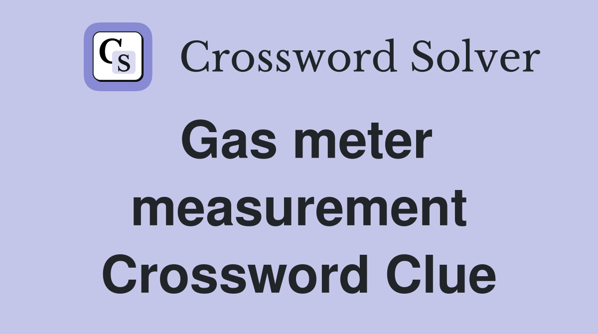 Gas meter measurement Crossword Clue