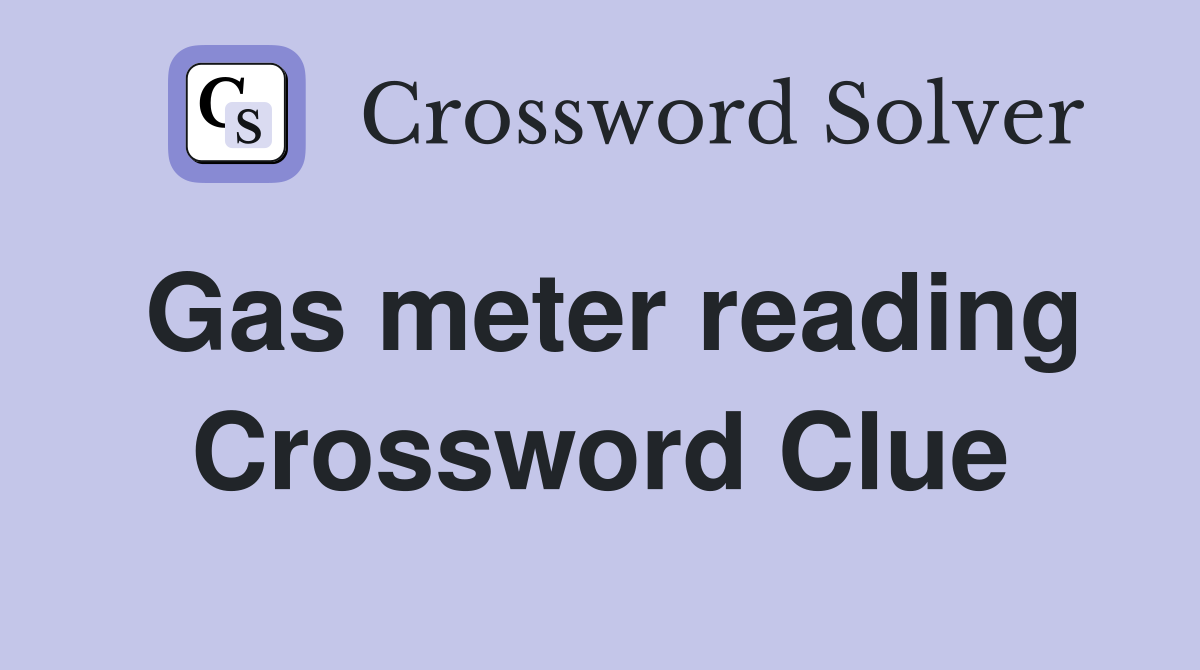 Gas meter reading Crossword Clue