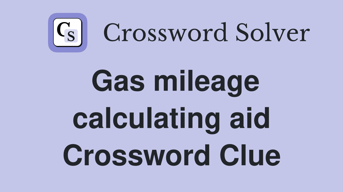 Gas mileage calculating aid Crossword Clue