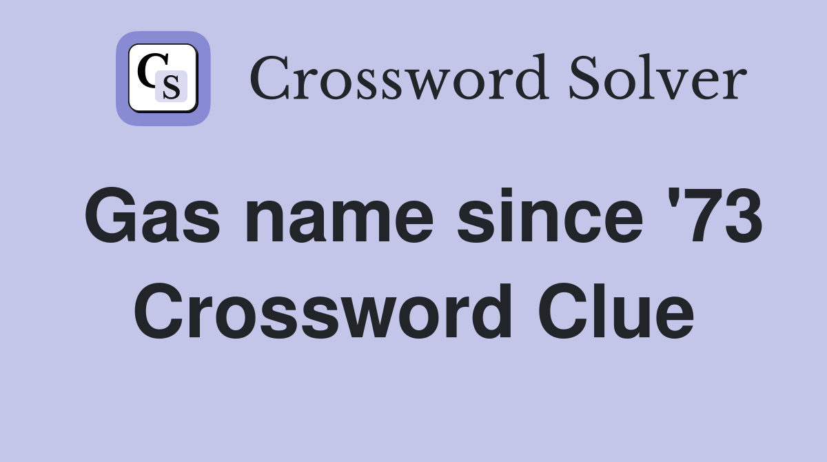 Gas name since '73 Crossword Clue