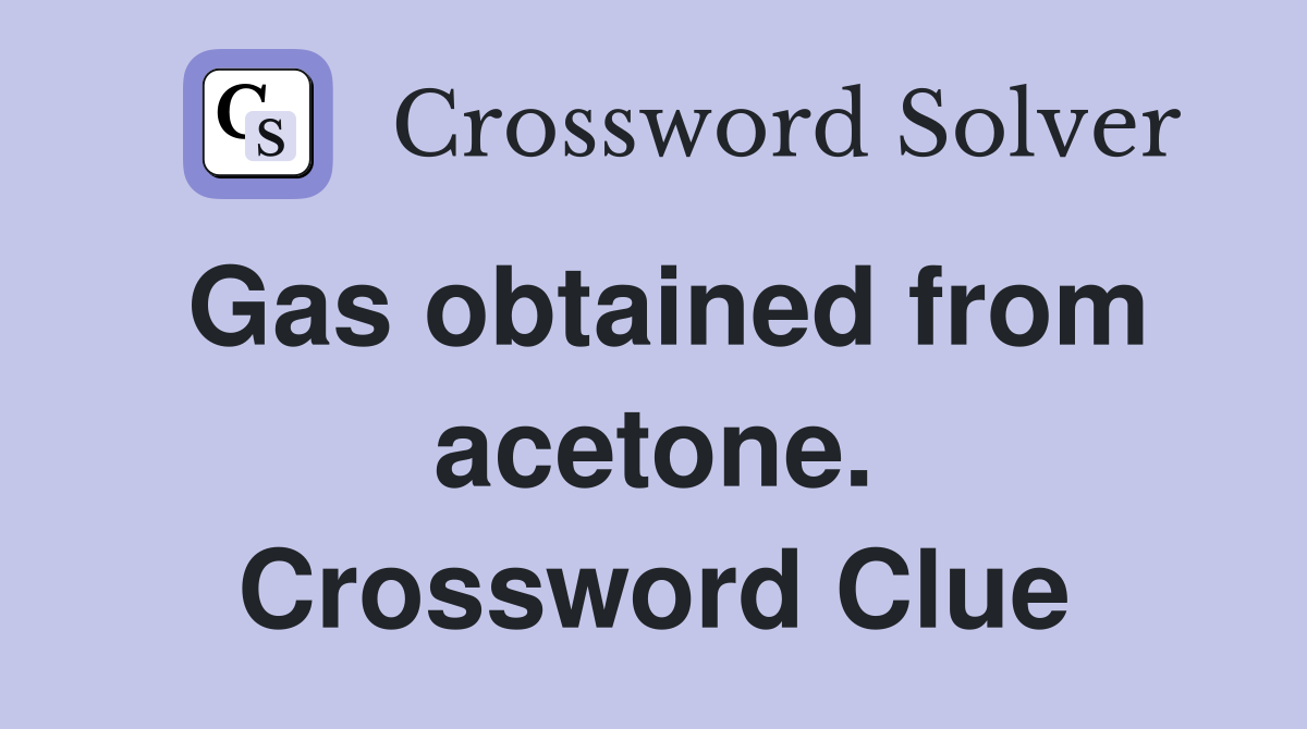 Gas obtained from acetone. Crossword Clue