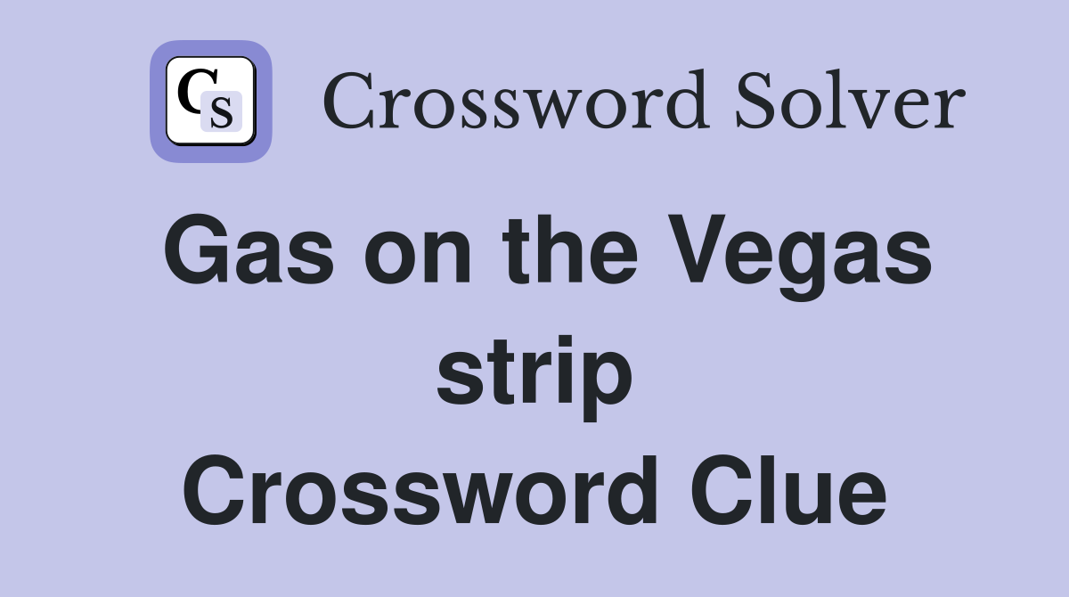Gas on the Vegas strip Crossword Clue