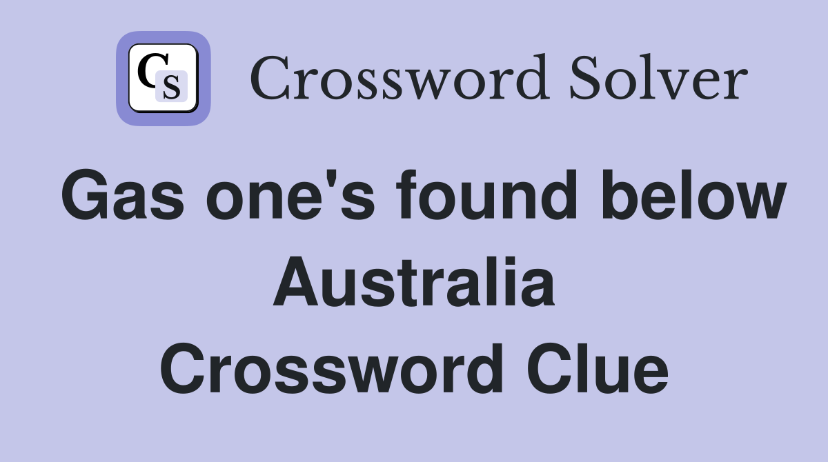 Gas one's found below Australia Crossword Clue