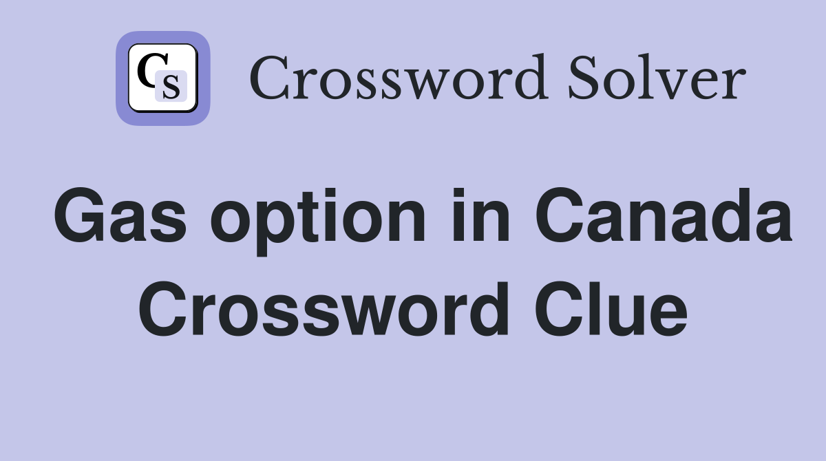 Gas option in Canada Crossword Clue
