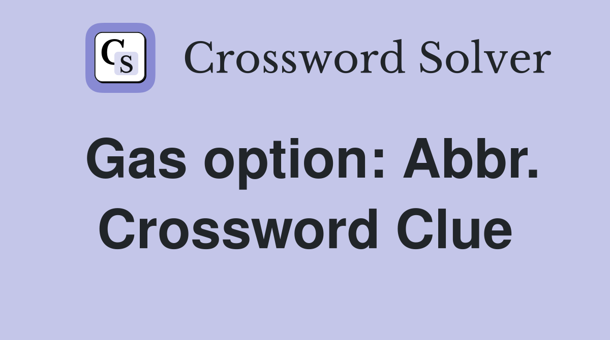 Gas option: Abbr. Crossword Clue