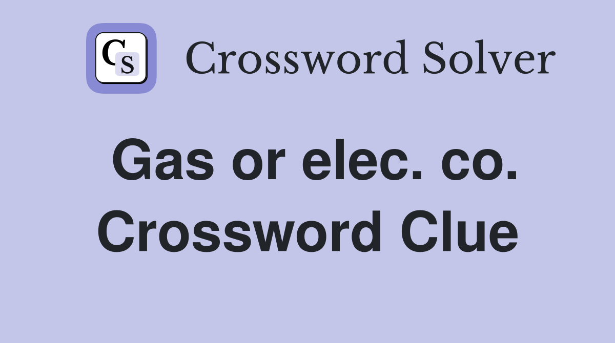 Gas or elec. co. Crossword Clue