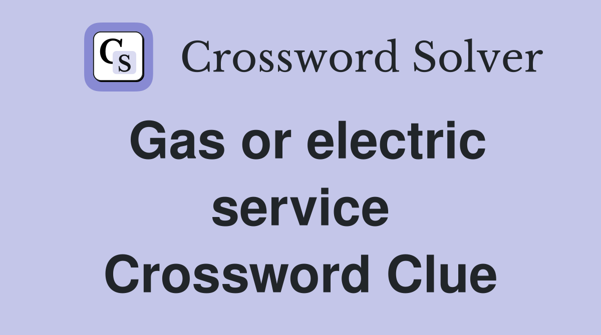 Gas or electric service Crossword Clue
