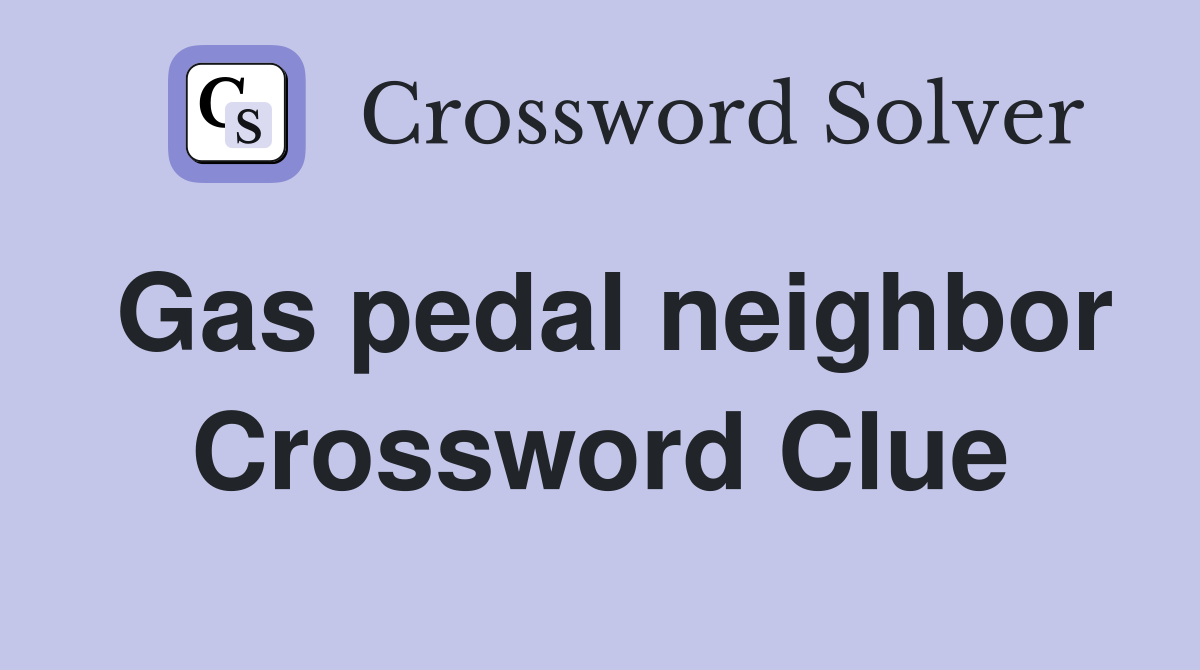 Gas pedal neighbor Crossword Clue