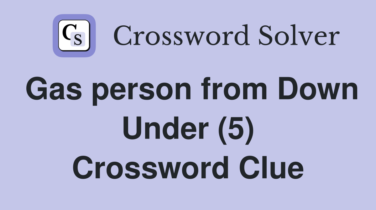 Gas person from Down Under (5) Crossword Clue