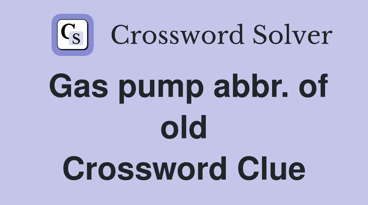Gas pump abbr. of old Crossword Clue