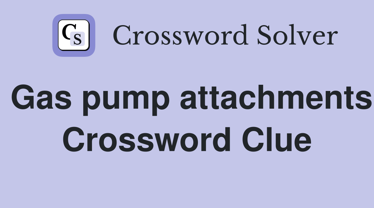 Gas pump attachments Crossword Clue