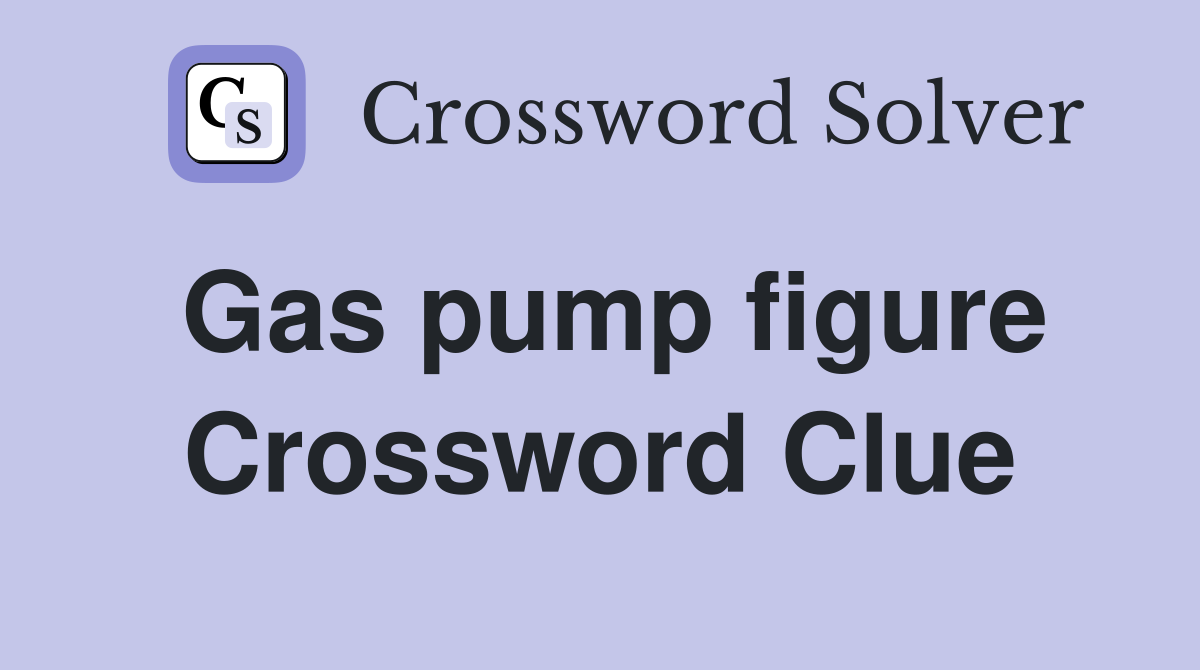Gas pump figure Crossword Clue
