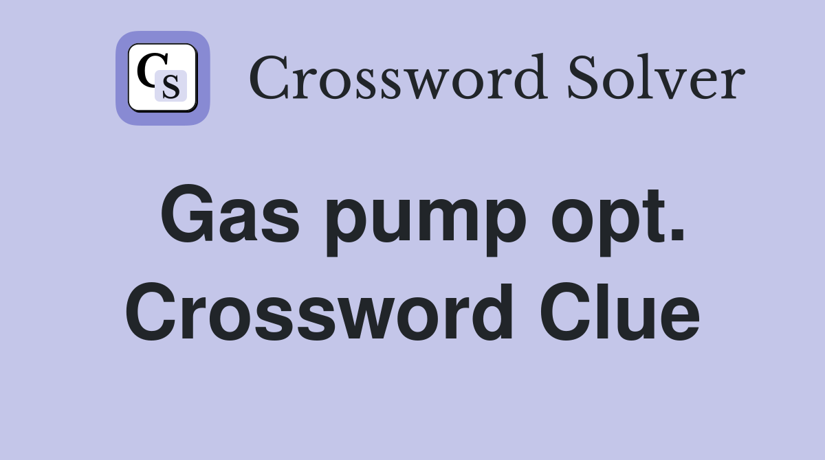 Gas pump opt. Crossword Clue