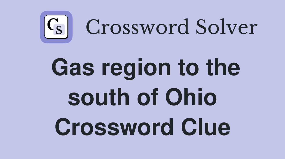 Gas region to the south of Ohio Crossword Clue