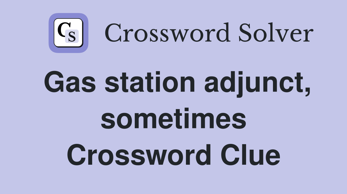 Gas station adjunct, sometimes Crossword Clue