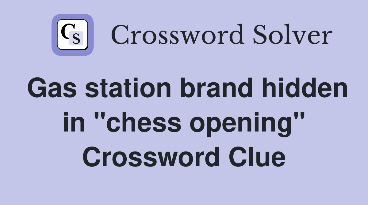 Gas station brand hidden in "chess opening" Crossword Clue