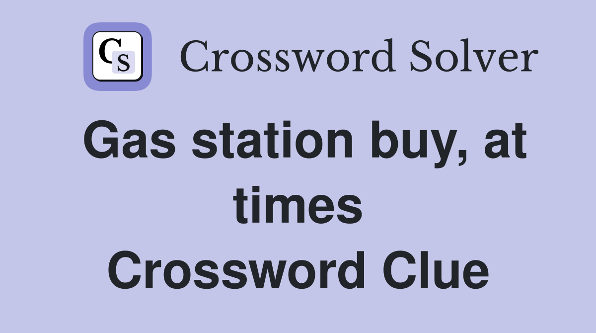 Gas station buy, at times Crossword Clue