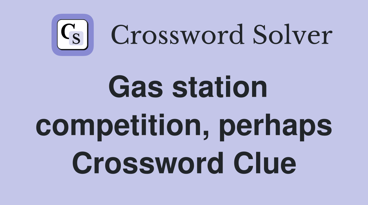 Gas station competition, perhaps Crossword Clue