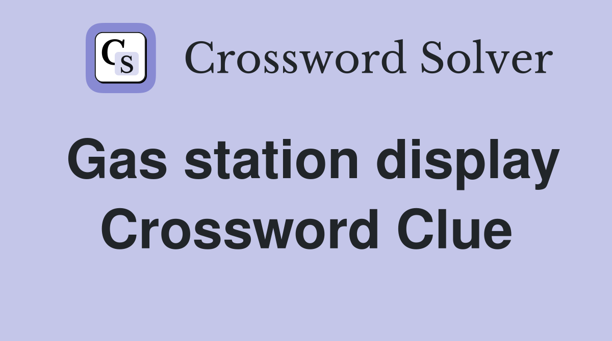 Gas station display Crossword Clue