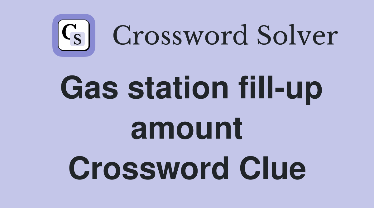 Gas station fill-up amount Crossword Clue