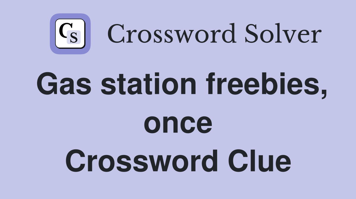 Gas station freebies, once Crossword Clue