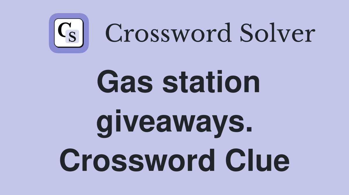 Gas station giveaways. Crossword Clue