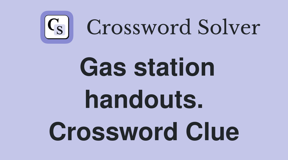 Gas station handouts. Crossword Clue