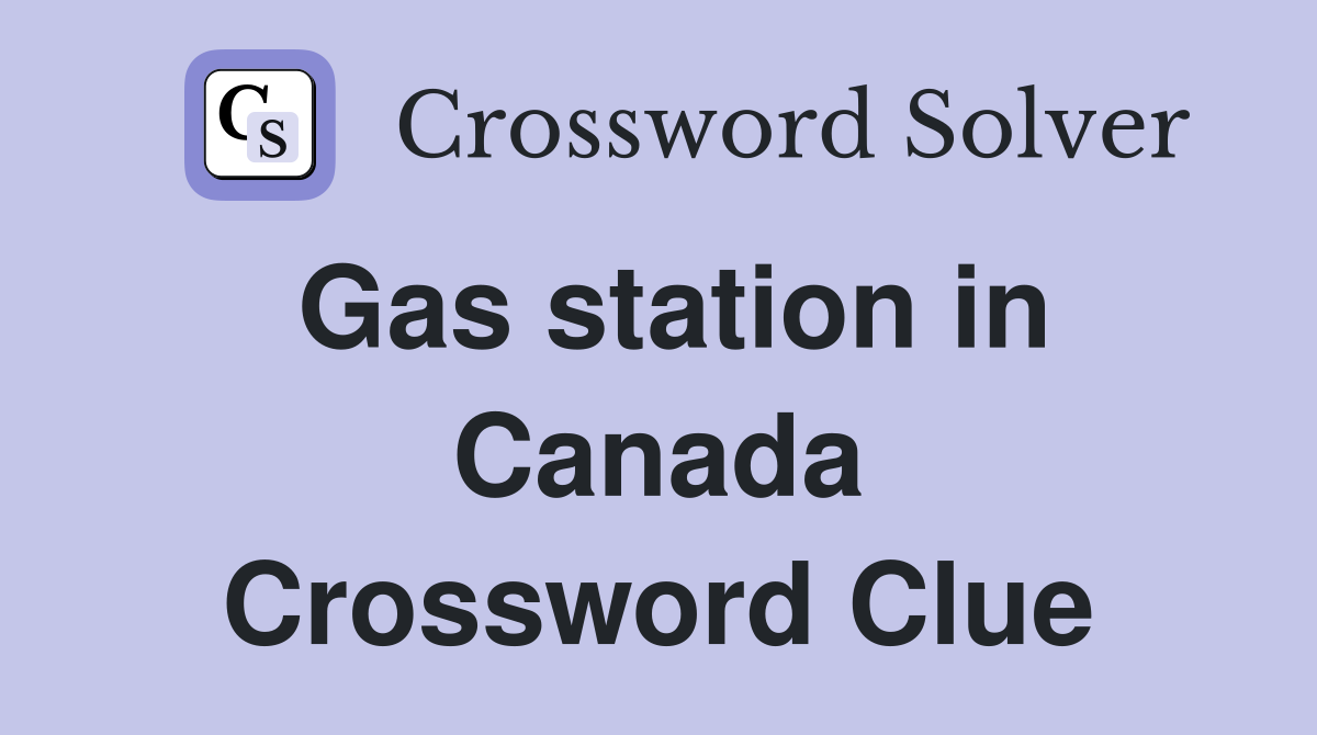 Gas station in Canada Crossword Clue