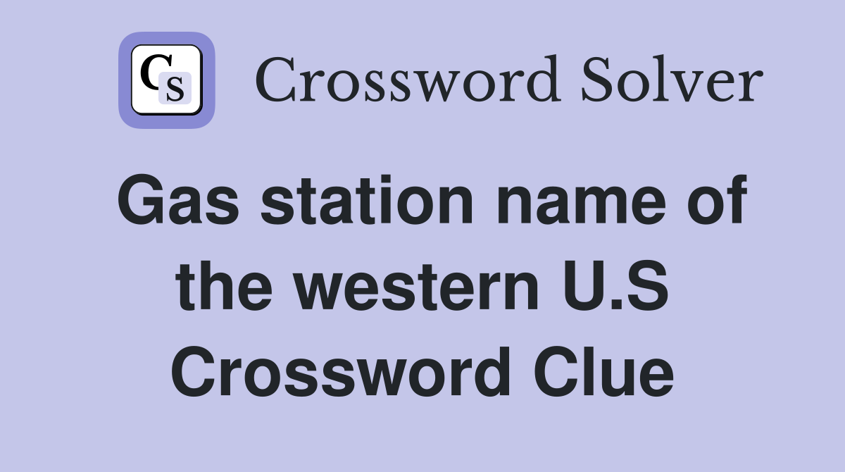 Gas station name of the western U.S Crossword Clue