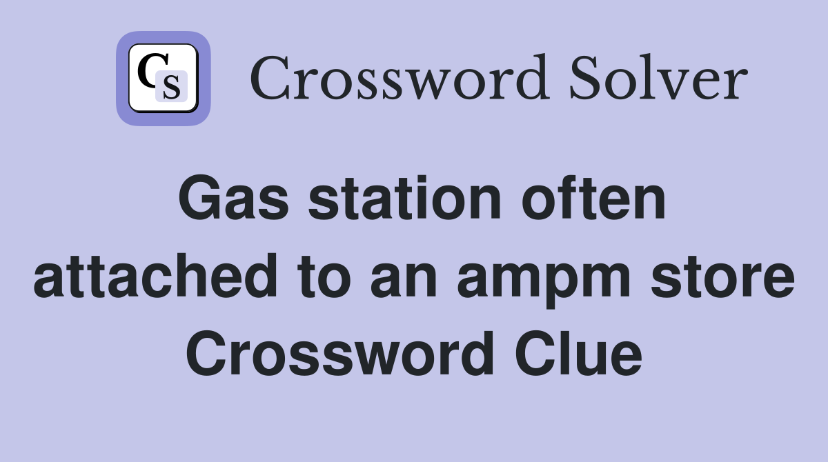 Gas station often attached to an ampm store Crossword Clue