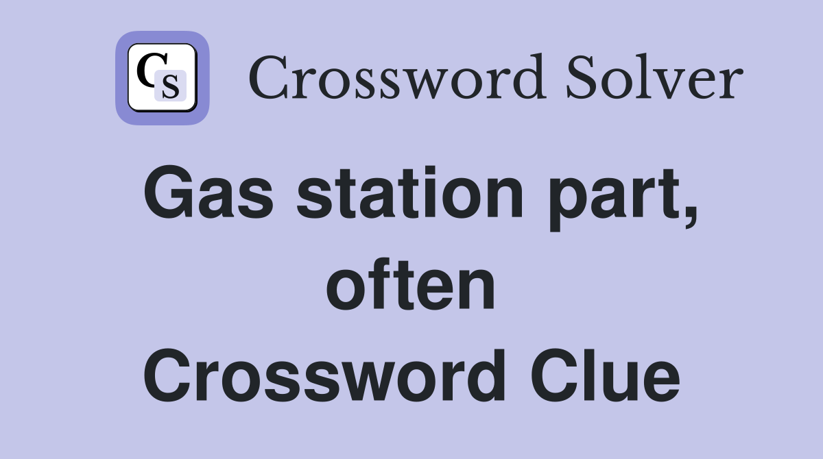Gas station part, often Crossword Clue